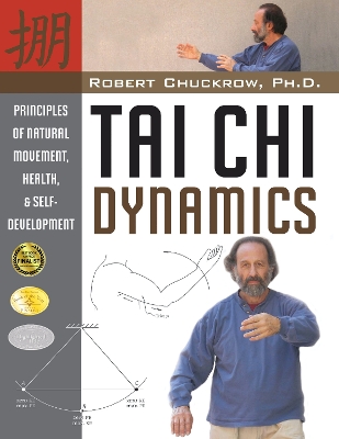 Tai Chi Dynamics: Principles of Natural Movement, Health & Self-Development book