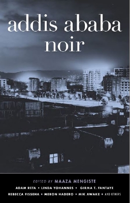 Addis Ababa Noir by Maaza Mengiste