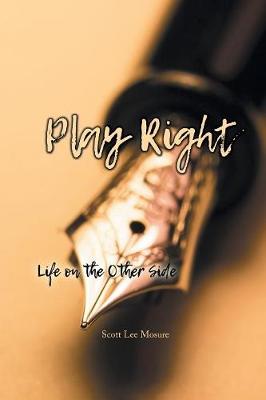 Play Right: Life on the Other Side by Scott Lee Mosure