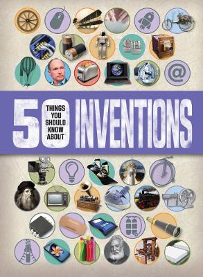 50 Things You Should Know about Inventions by Clive Gifford