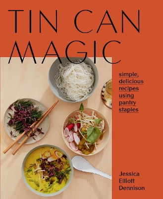 Tin Can Magic: Simple, Delicious Recipes Using Pantry Staples book