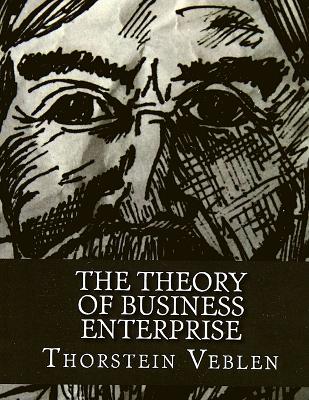 Theory of Business Enterprise - Difference Between Making Goods and Making Money book