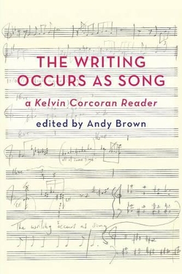 'The Writing Occurs as Song': a Kelvin Corcoran Reader book