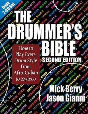 The Drummer's Bible: How to Play Every Drum Style from Afro-Cuban to Zydeco by Mick Berry