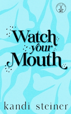 Watch Your Mouth: Special Edition by Kandi Steiner