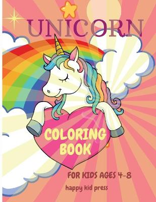 Unicorn Coloring Book: Amazing Coloring Book for Kids Ages 4-8 Adorable Designs, Best Gift for Home or Travel Activities book