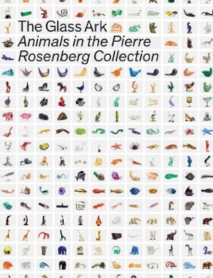 The Glass Ark: Animals in the Pierre Rosenberg Collection by Giordana Naccari