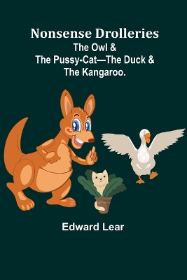 Nonsense Drolleries; The Owl & The Pussy-Cat-The Duck & The Kangaroo. book