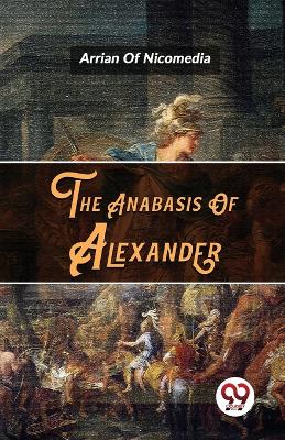 The Anabasis of Alexander by Arrian