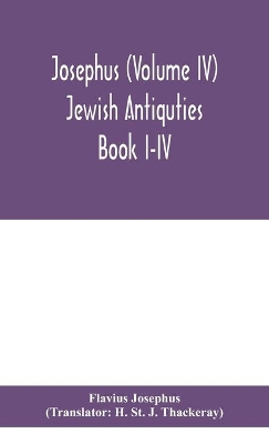 Josephus (Volume IV) Jewish Antiquties Book I-IV by Flavius Josephus