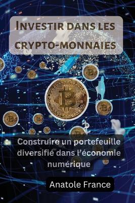 Investir dans les cr ypto-monnaies: Construire un portefeuille diversifié dans l'économie numérique book