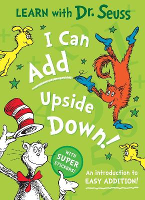 I Can Add Upside Down: An introduction to easy addition! (Learn With Dr. Seuss) book