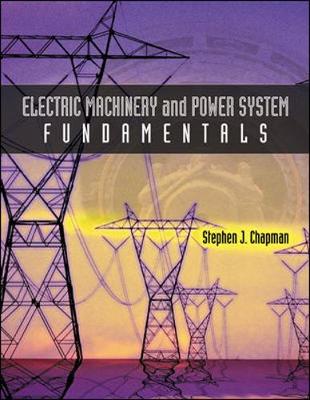 Electric Machinery and Power System Fundamentals by Stephen J. Chapman