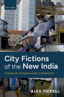 City Fictions of the New India: Literature, Infrastructure, Citizenship book