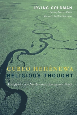 Cubeo Hehénewa Religious Thought: Metaphysics of a Northwestern Amazonian People by Irving Goldman