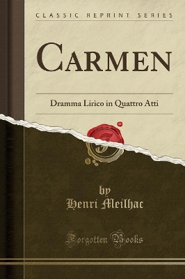 Carmen: Dramma Lirico in Quattro Atti (Classic Reprint) by Henri Meilhac