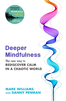 Deeper Mindfulness: The New Way to Rediscover Calm in a Chaotic World by Professor Mark Williams