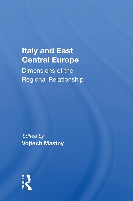 Italy And East Central Europe: Dimensions Of The Regional Relationship book