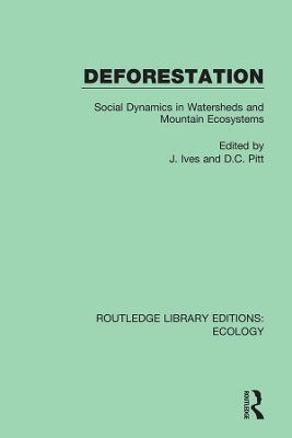 Deforestation: Social Dynamics in Watersheds and Mountain Ecosystems by J. Ives