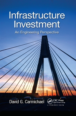 Infrastructure Investment: An Engineering Perspective by David G. Carmichael