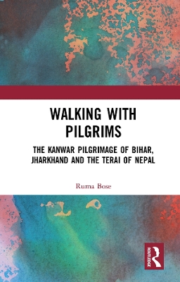 Walking with Pilgrims: The Kanwar Pilgrimage of Bihar, Jharkhand and the Terai of Nepal book