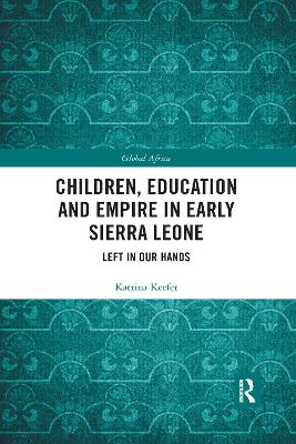 Children, Education and Empire in Early Sierra Leone: Left in Our Hands book