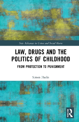 Law, Drugs and the Politics of Childhood: From Protection to Punishment book