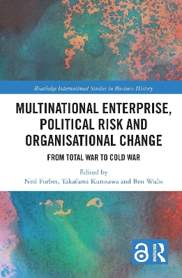 Multinational Enterprise, Political Risk and Organisational Change: From Total War to Cold War by Neil Forbes