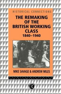 The Remaking of the British Working Class, 1840-1940 by Andrew Miles