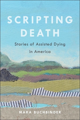 Scripting Death: Stories of Assisted Dying in America book