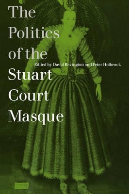 The Politics of the Stuart Court Masque by David Bevington