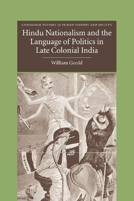 Hindu Nationalism and the Language of Politics in Late Colonial India by William Gould
