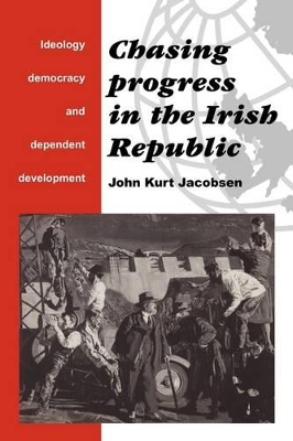 Chasing Progress in the Irish Republic by John Kurt Jacobsen