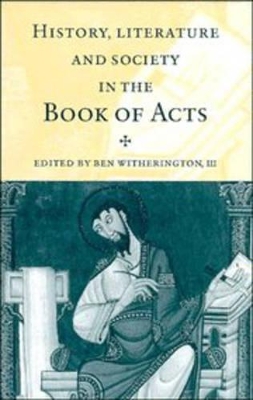 History, Literature, and Society in the Book of Acts by Ben Witherington, III