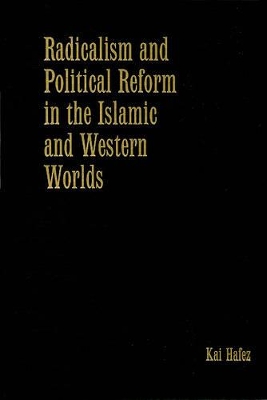 Radicalism and Political Reform in the Islamic and Western Worlds by Kai Hafez