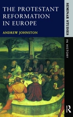 The Protestant Reformation in Europe by Andrew Johnston