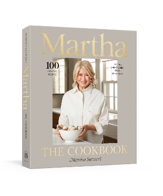 Martha: The Cookbook: 100 Favorite Recipes, with Lessons and Stories from My Kitchen book