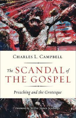 The Scandal of the Gospel: Preaching and the Grotesque book