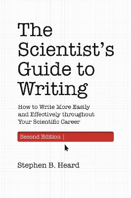 The Scientist’s Guide to Writing, 2nd Edition: How to Write More Easily and Effectively throughout Your Scientific Career book