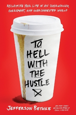 To Hell with the Hustle: Reclaiming Your Life in an Overworked, Overspent, and Overconnected World book