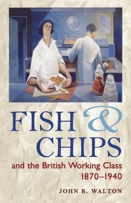 Fish and Chips and the British Working Class, 1870-1940 book