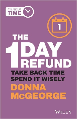 The 1 Day Refund: Take Back Time, Spend it Wisely by Donna McGeorge