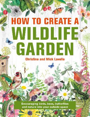 How to Create a Wildlife Garden: Encouraging birds, bees and butterflies into your outside space book