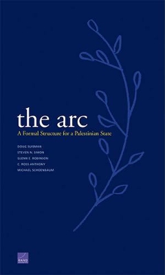 The Arc: A Formal Structure for a Palestinian State by Steven Simon