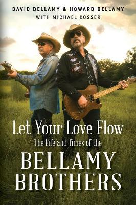 Let Your Love Flow: The Life and Times of the Bellamy Brothers book