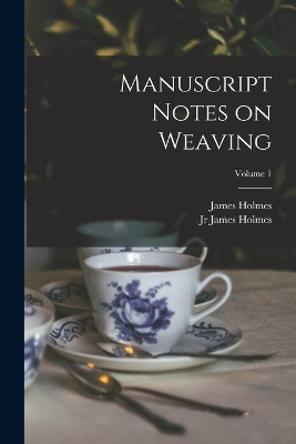 Manuscript Notes on Weaving; Volume 1 book