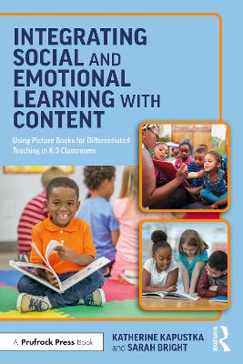 Integrating Social and Emotional Learning with Content: Using Picture Books for Differentiated Teaching in K-3 Classrooms book