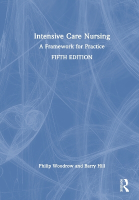 Intensive Care Nursing: A Framework for Practice by Philip Woodrow