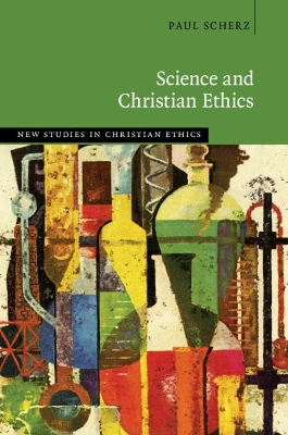 Science and Christian Ethics by Paul Scherz