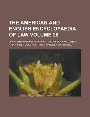 American and English Encyclopaedia of Law Volume 26 book